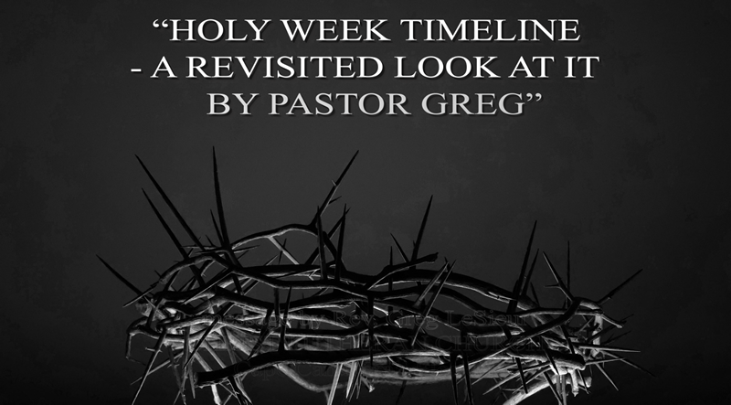 04-12-23-Holy-Week-Timeline-A-Revisited-Look-At-It-By-Pastor-Greg-thumb